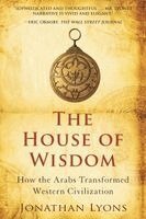 Jonathan Lyons - The House of Wisdom: How the Arabs Transformed Western Civilization, Häftad