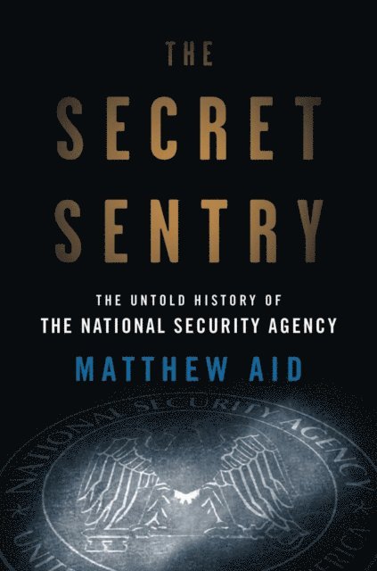 Matthew M. Aid - Secret Sentry, E-bok