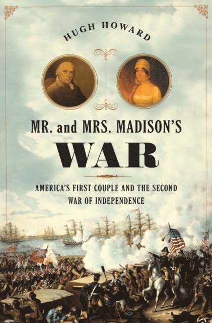 Hugh Howard - Mr. and Mrs. Madison's War, E-bok