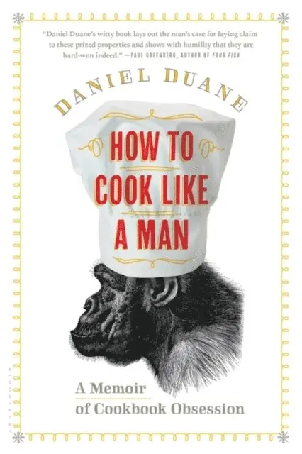 Daniel Duane - How to Cook Like a Man, E-bok. Tillgänglighet: Lägg i varukorg