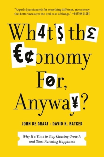 John de Graaf, David K. Batker - What's the Economy For, Anyway?, E-bok