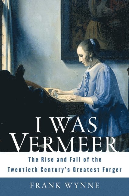 Frank Wynne - I Was Vermeer, E-bok