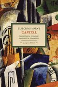Exploring Marx's Capital: Philosophical, Economic And Political Dimensions