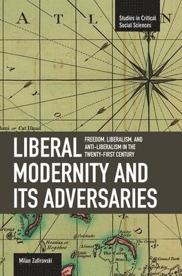 Milan Zafirovski - Liberal Modernity And Its Adversaries: Freedom, Liberalism And Anti-liberalism In The 21st Century, Häftad