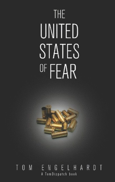 Tom Engelhardt - United States of Fear, E-bok
