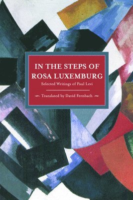 In The Steps Of Rosa Luxemburg: Selected Writings Of Paul Levi by Paul Levi, David Fernbach