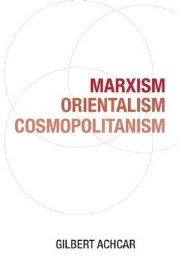 Gilbert Achcar - Marxism, Orientalism, Cosmopolitanism, Häftad