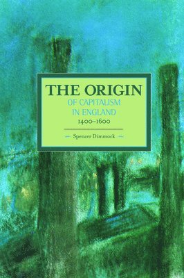 Origin Of Capitalism In England 1400 - 1600 The av Spencer Dimmock