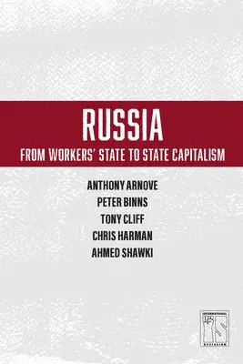 Anthony Arnove, Tony Cliff, Chris Harman - Russia: From Worker's State To State Capitalism, Häftad