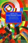 Crisis And Contradiction: Marxist Perspectives On Latin America In The Global Political Economy