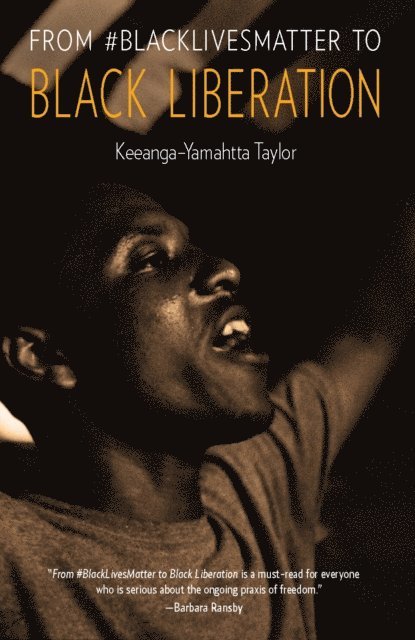 Keeanga-Yamahtta Taylor - From #BlackLivesMatter to Black Liberation, E-bok