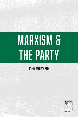 John Molyneux - Marxism And The Party, Häftad