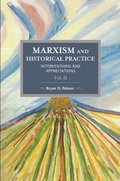 Marxism And Historical Practice: Interventions And Appreciations Volume Ii