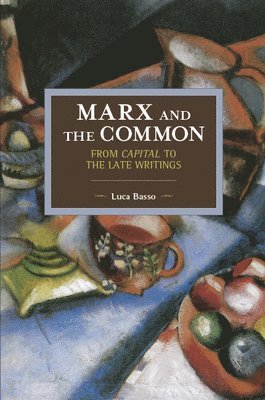 Luca Basso - Marx And The Commons: From Capital To The Late Writings, Häftad