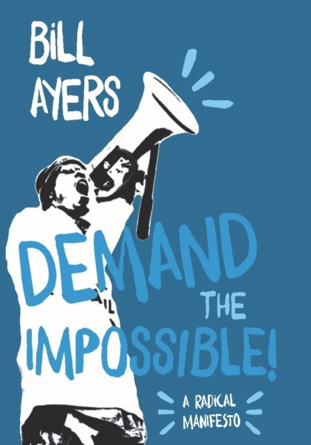 Bill Ayers - Demand the Impossible!, E-bok