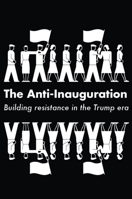 Keeanga-Yamahtta Taylor, Owen Jones, Jeremy Scahill, Naomi Klein, Anand Gopal - Anti-Inauguration, E-bok