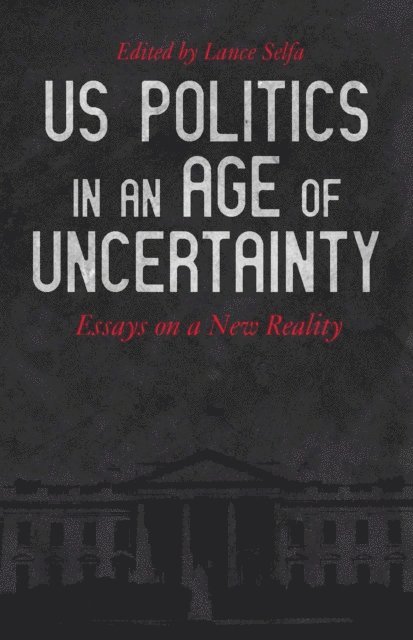 Nancy Fraser, Justin Akers Chacon, Deepa Kumar, Elizabeth Schulte Martin, Keeanga-Yamahtta Taylor, Neil Davidson, Mike Davis, Kim Moody, Charlie Post, Sharon Smith, Lance Selfa - US Politics in an Age of Uncertainty, E-bok