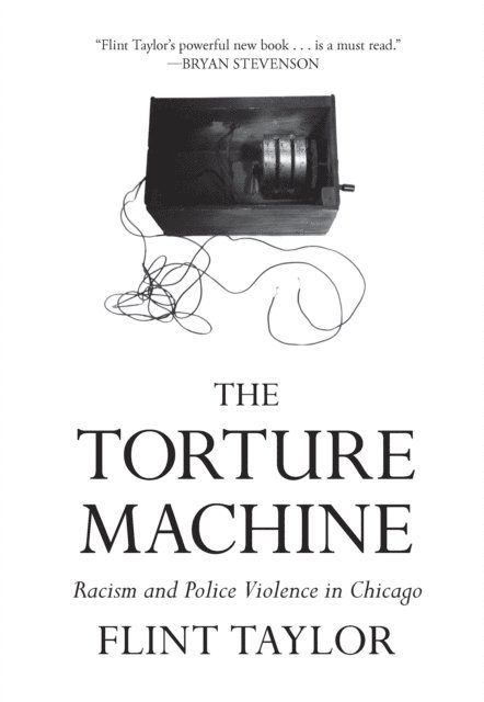 Flint Taylor - The Torture Machine: Racism and Police Violence in Chicago, Häftad