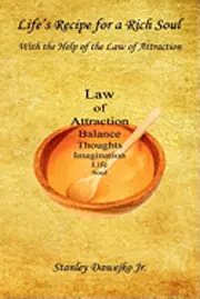 Life's Recipe for a Rich Soul - With the Help of the Law of Attraction