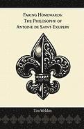 Faring Homewards: The Philosophy of Antoine de Saint-Exupery