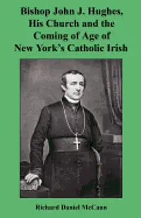 Richard Daniel McCann - Bishop John J. Hughes, His Church and the Coming of Age of New York's Catholic Irish, Häftad. Tillgänglighet: Lägg i varukorg