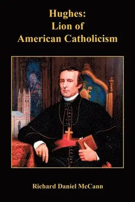 Richard Daniel McCann - Hughes: Lion of American Catholicism, Häftad. Tillgänglighet: Lägg i varukorg