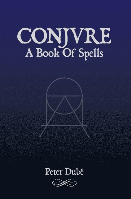 Peter Dube - Conjure: A Book Of Spells, E-bok