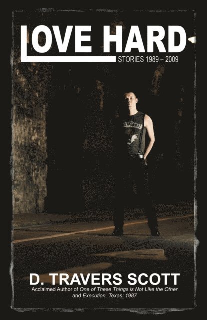 D. Travers Scott - Love Hard: Stories 1989-2009, E-bok