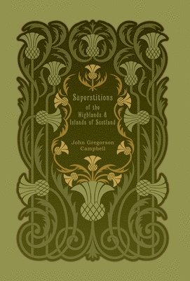Superstitions of the Highlands and Islands of Scotland av John Gregorson Campbell, John Campbell Gregorson