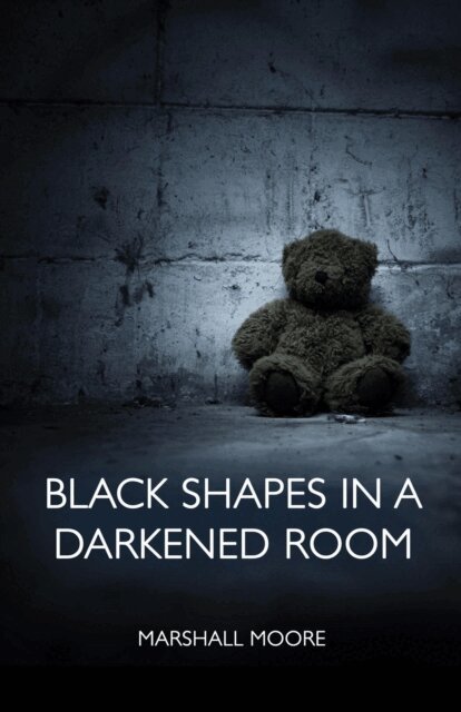 Marshall Moore - Black Shapes in a Darkened Room, E-bok