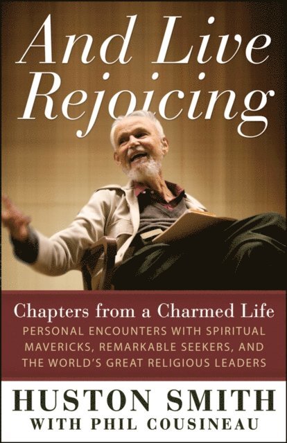 Huston Smith - And Live Rejoicing, E-bok