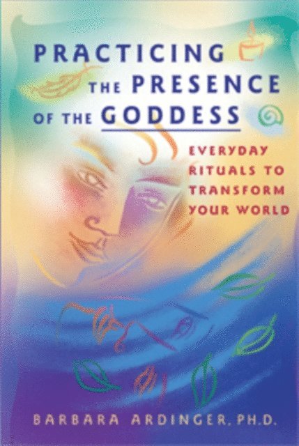 Barbara Ardinger - Practicing the Presence of the Goddess, E-bok