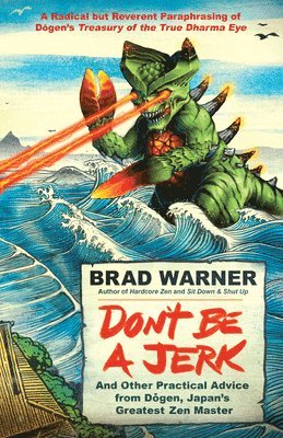 Brad Warner - Don't be a Jerk and Other Practical Advice from Dogen, Japan's Greatest Zen Master, Häftad