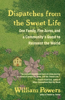 William Powers - Dispatches from the Sweet Life, Häftad
