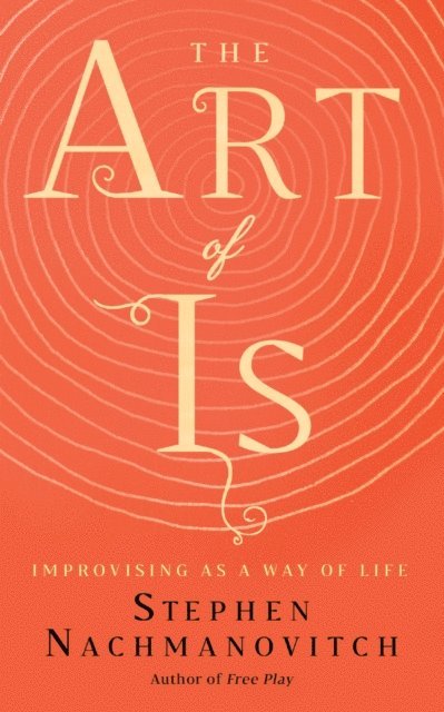 Stephen Nachmanovitch - Art of Is, E-bok