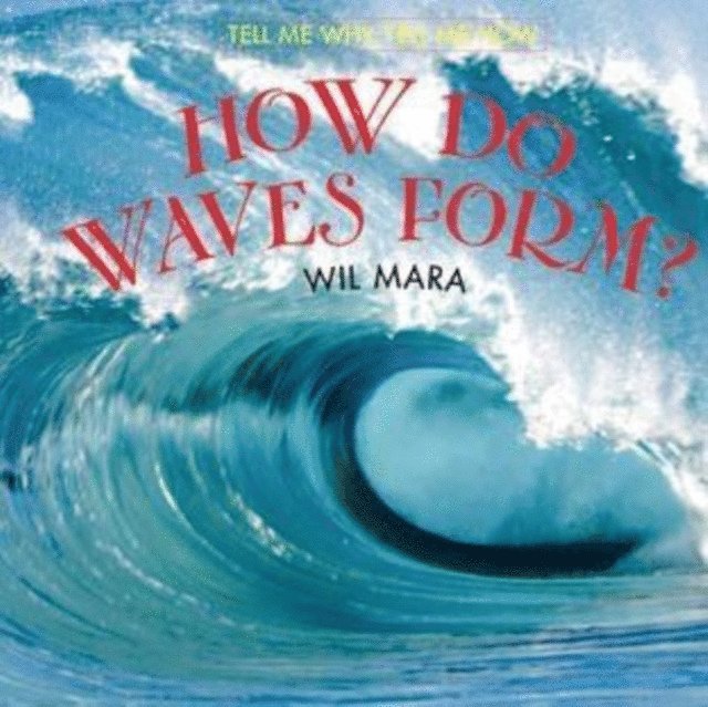 Carmen Bredeson, Wil Mara - How Do Waves Form?, E-bok