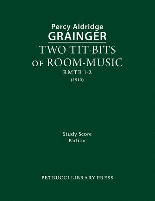Percy Aldridge Grainger - Two Tit-Bits of Room-Music: Study score, Häftad