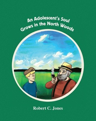 Robert C. Jones - An Adolescent's Soul Grows in the North Woods, Häftad