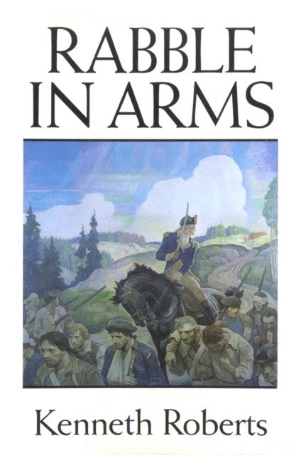 Kenneth Roberts - Rabble in Arms, E-bok