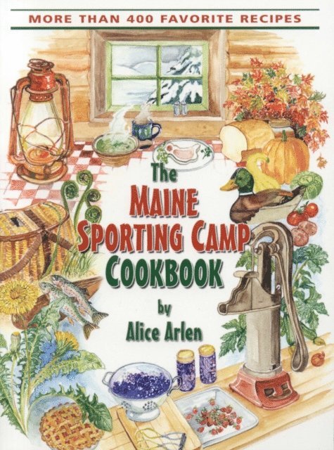 Alice Arlen - Maine Sporting Camp Cookbook, E-bok