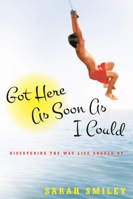Sarah Smiley - Got Here As Soon As I Could, E-bok