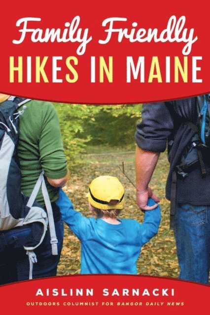 Aislinn Sarnacki - Family Friendly Hikes in Maine, E-bok