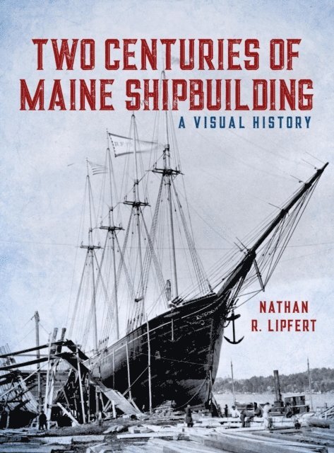 Nathan Lipfert - Two Centuries of Maine Shipbuilding, E-bok