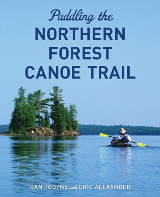 Dan Tobyne - Paddling the Northern Forest Canoe Trail, E-bok