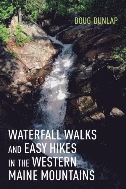 Doug Dunlap - Waterfall Walks and Easy Hikes in the Western Maine Mountains, E-bok. Tillgänglighet: Lägg i varukorg