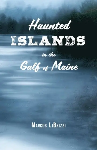 Marcus LiBrizzi - Haunted Islands in the Gulf of Maine, E-bok. Tillgänglighet: Lägg i varukorg