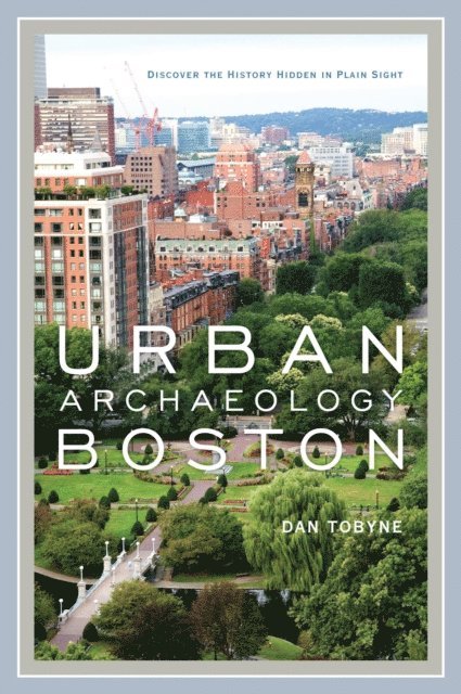 Dan Tobyne - Urban Archaeology Boston, E-bok