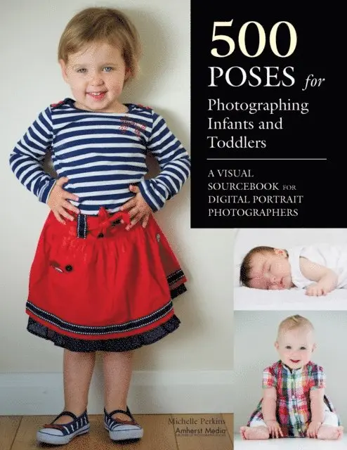 Michelle Perkins - 500 Poses for Photographing Infants and Toddlers, E-bok. Tillgänglighet: Lägg i varukorg