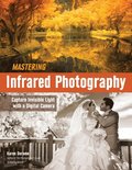 Mastering Infrared Photography