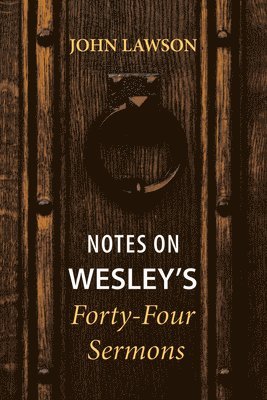 Notes on Wesley's Forty-Four Sermons